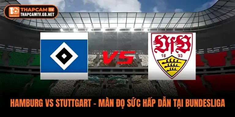 Hamburg vs Stuttgart – Màn Đọ Sức Hấp Dẫn Tại Bundesliga